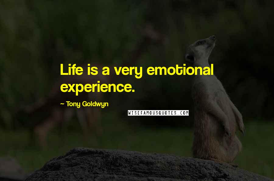 Tony Goldwyn Quotes: Life is a very emotional experience.