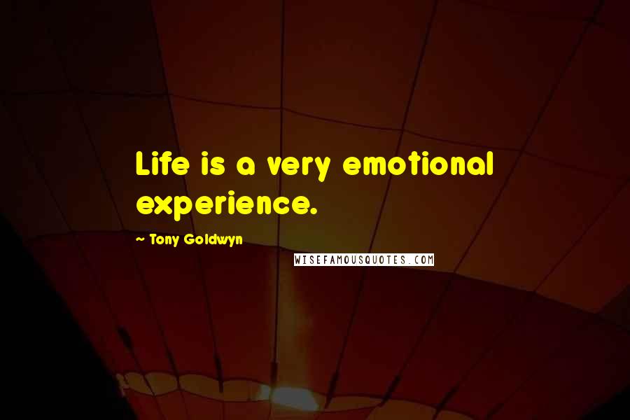 Tony Goldwyn Quotes: Life is a very emotional experience.