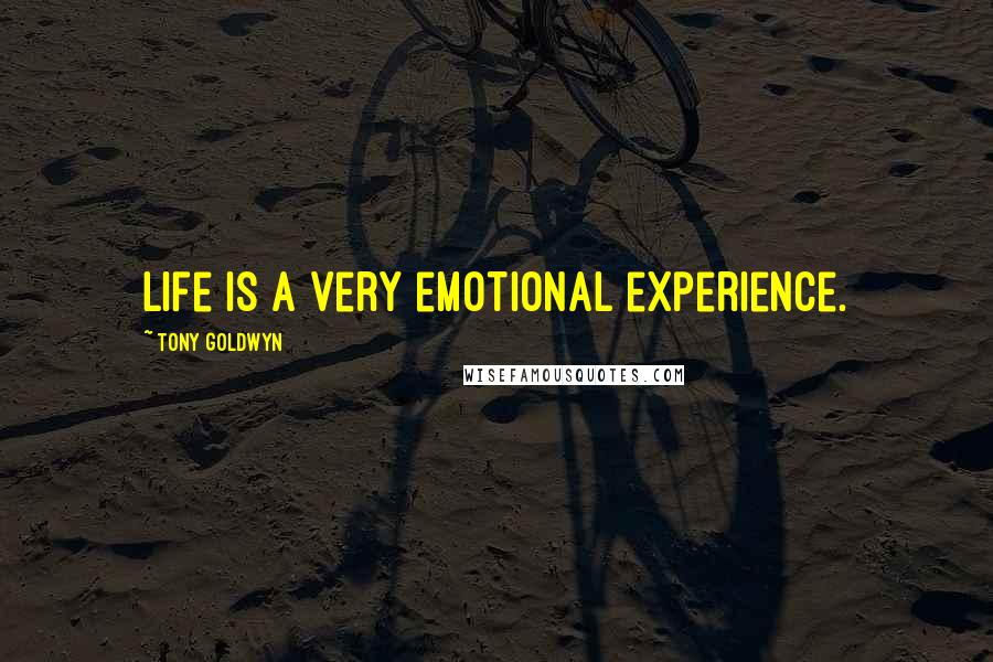 Tony Goldwyn Quotes: Life is a very emotional experience.