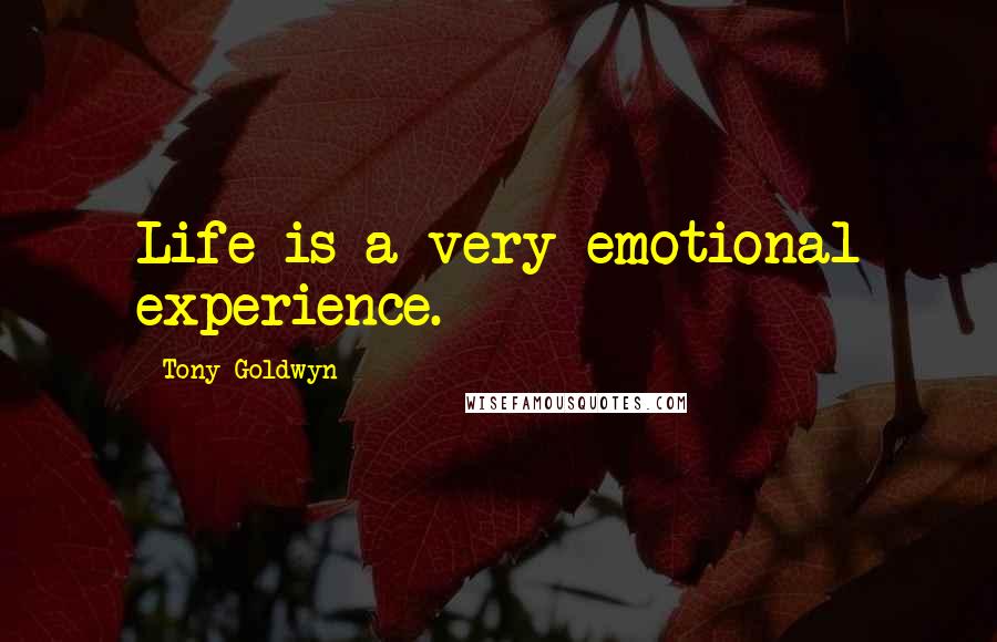 Tony Goldwyn Quotes: Life is a very emotional experience.