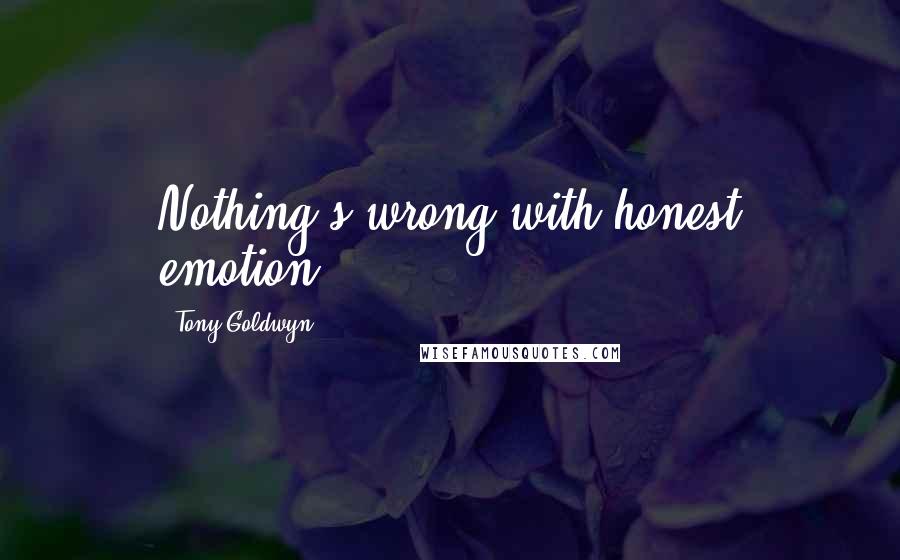 Tony Goldwyn Quotes: Nothing's wrong with honest emotion.