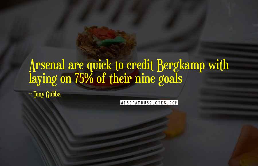 Tony Gubba Quotes: Arsenal are quick to credit Bergkamp with laying on 75% of their nine goals