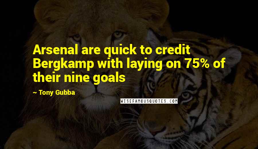 Tony Gubba Quotes: Arsenal are quick to credit Bergkamp with laying on 75% of their nine goals