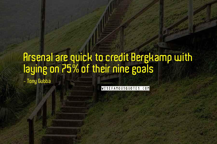 Tony Gubba Quotes: Arsenal are quick to credit Bergkamp with laying on 75% of their nine goals