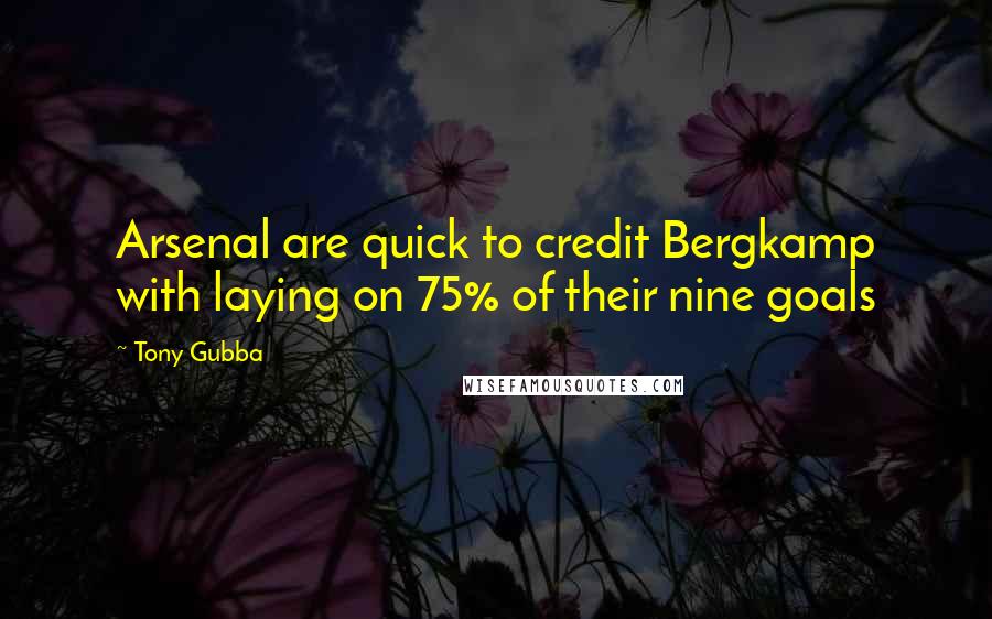 Tony Gubba Quotes: Arsenal are quick to credit Bergkamp with laying on 75% of their nine goals