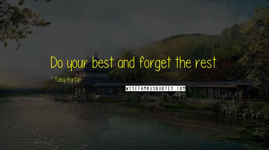 Tony Horton Quotes: Do your best and forget the rest.