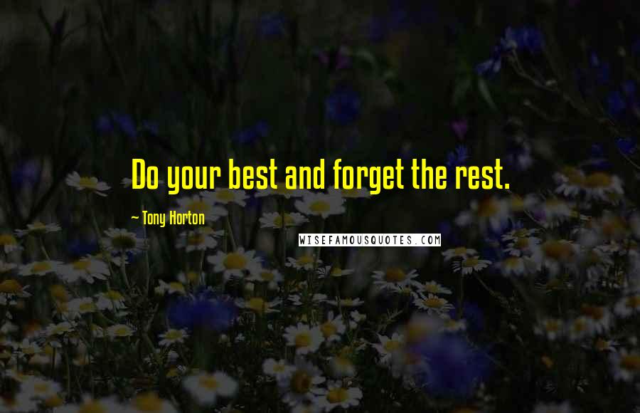 Tony Horton Quotes: Do your best and forget the rest.