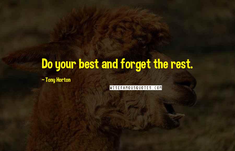 Tony Horton Quotes: Do your best and forget the rest.