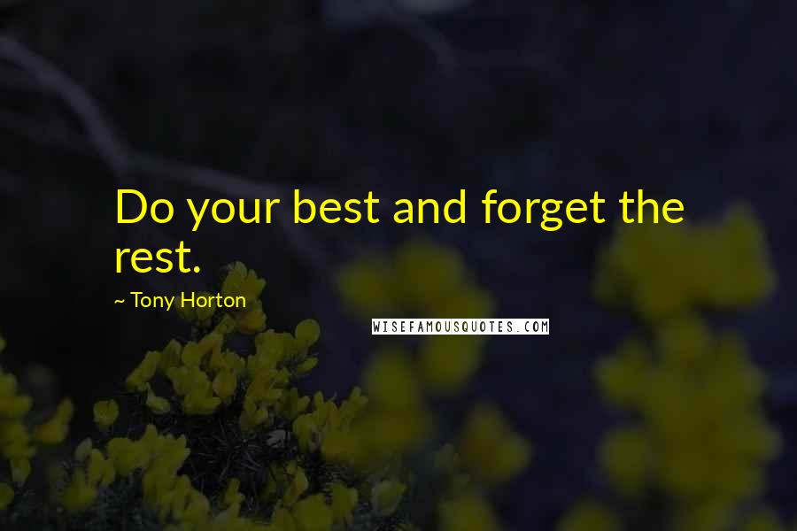 Tony Horton Quotes: Do your best and forget the rest.