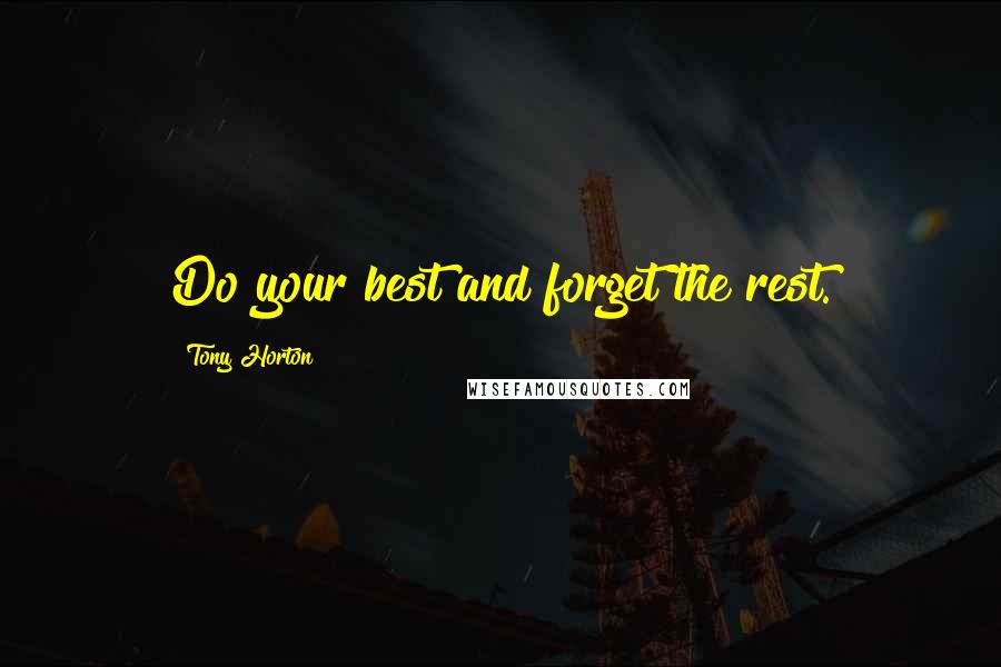 Tony Horton Quotes: Do your best and forget the rest.