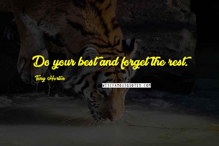 Tony Horton Quotes: Do your best and forget the rest.