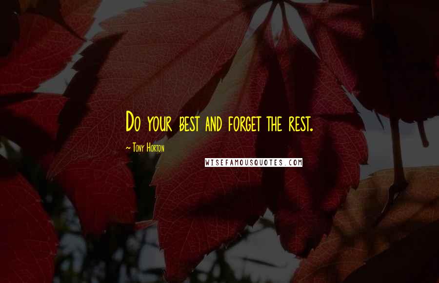 Tony Horton Quotes: Do your best and forget the rest.