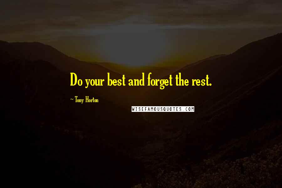 Tony Horton Quotes: Do your best and forget the rest.