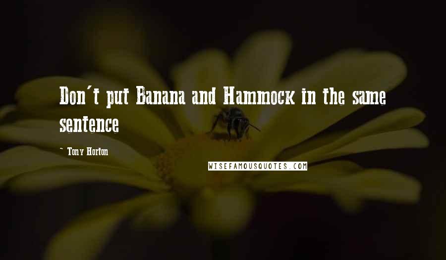 Tony Horton Quotes: Don't put Banana and Hammock in the same sentence