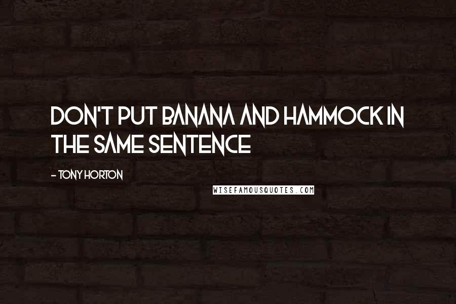 Tony Horton Quotes: Don't put Banana and Hammock in the same sentence