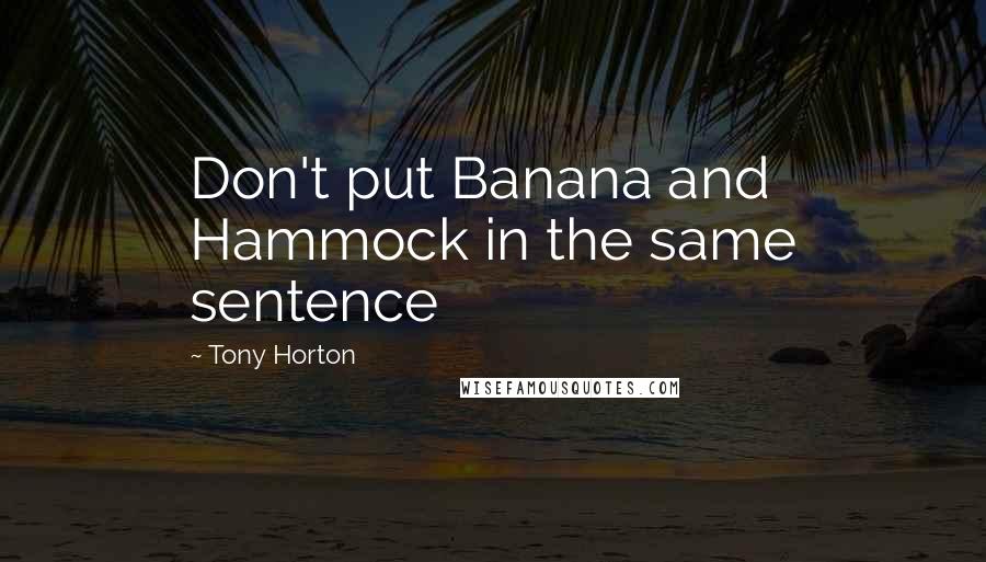 Tony Horton Quotes: Don't put Banana and Hammock in the same sentence