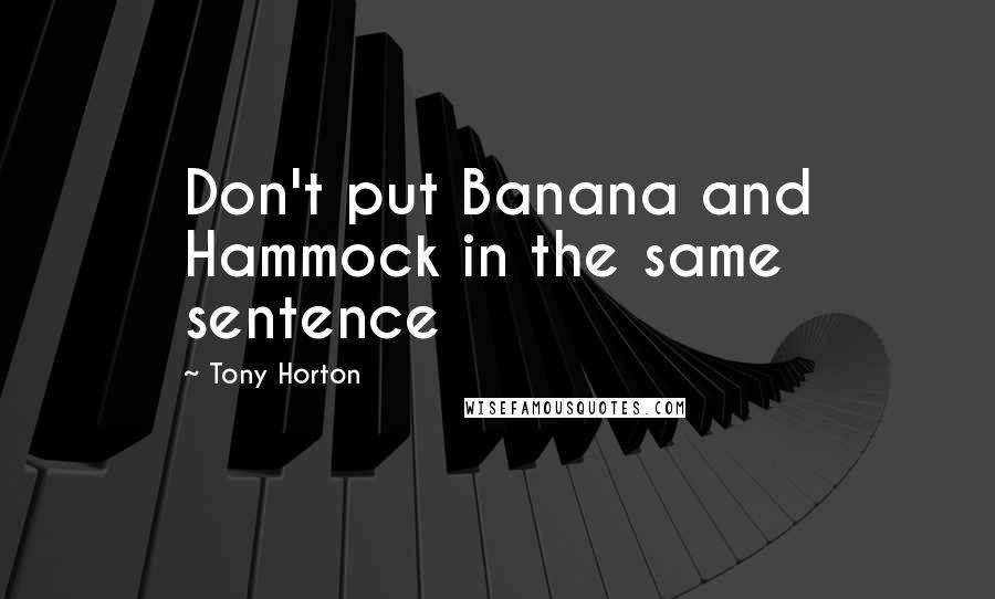 Tony Horton Quotes: Don't put Banana and Hammock in the same sentence