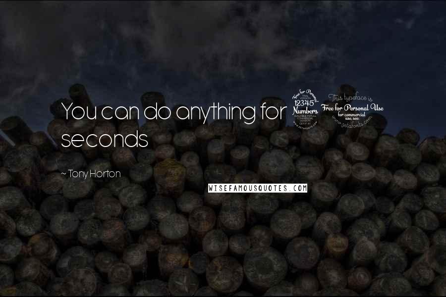 Tony Horton Quotes: You can do anything for 30 seconds