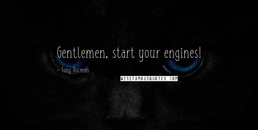 Tony Hulman Quotes: Gentlemen, start your engines!