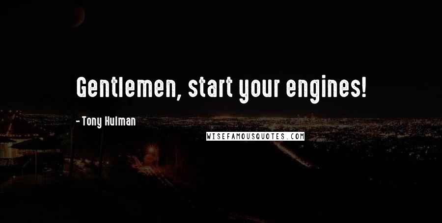 Tony Hulman Quotes: Gentlemen, start your engines!