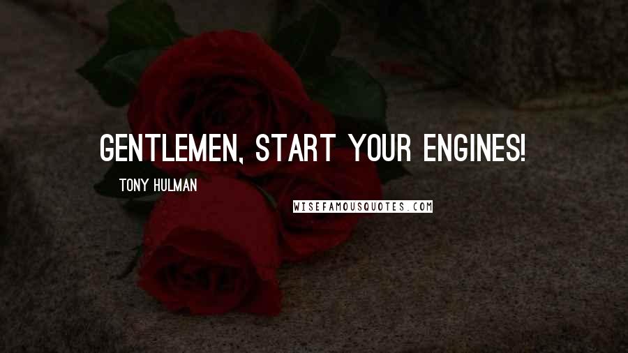 Tony Hulman Quotes: Gentlemen, start your engines!