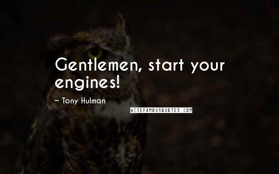 Tony Hulman Quotes: Gentlemen, start your engines!