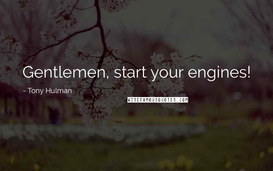 Tony Hulman Quotes: Gentlemen, start your engines!