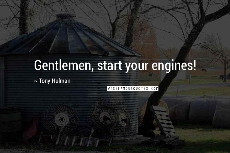 Tony Hulman Quotes: Gentlemen, start your engines!