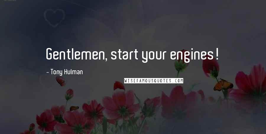 Tony Hulman Quotes: Gentlemen, start your engines!