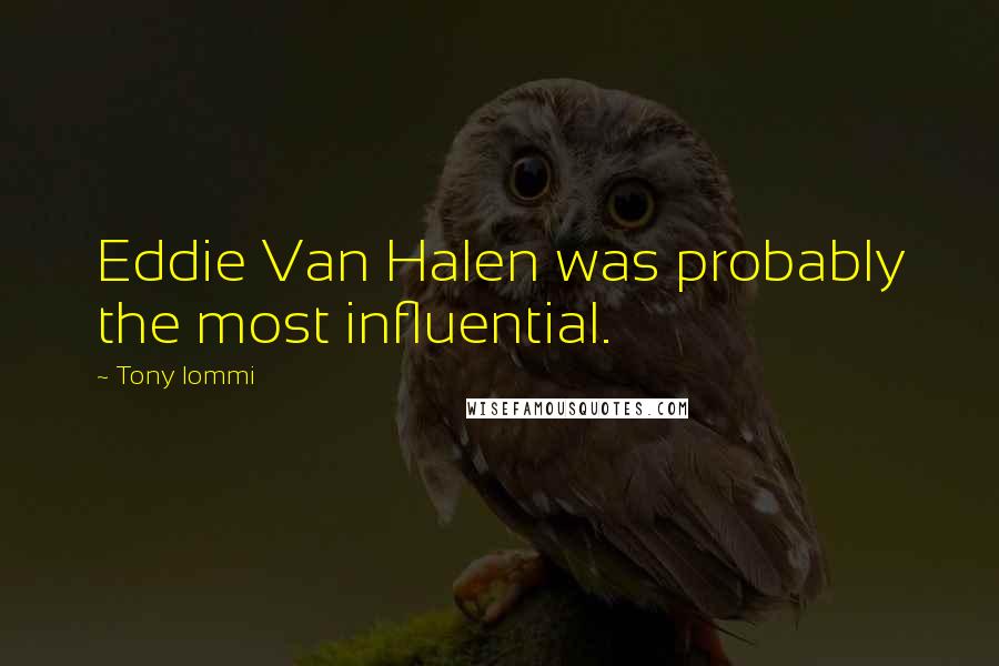 Tony Iommi Quotes: Eddie Van Halen was probably the most influential.