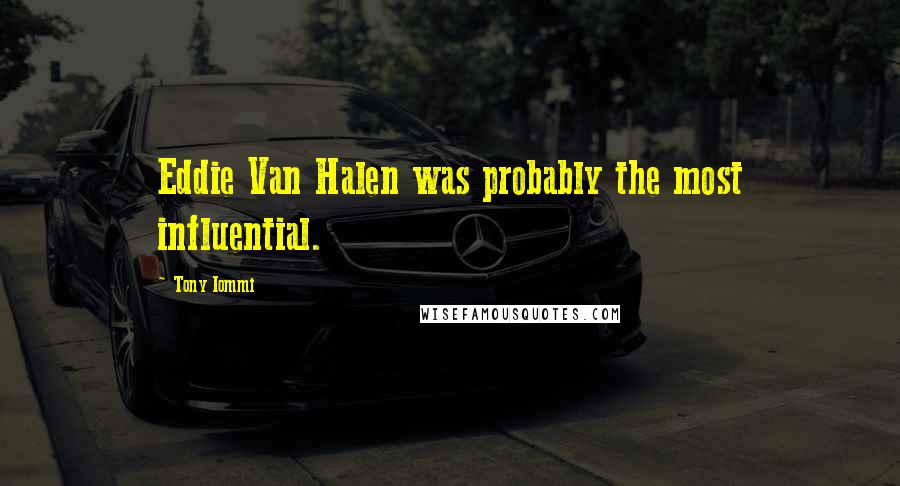 Tony Iommi Quotes: Eddie Van Halen was probably the most influential.