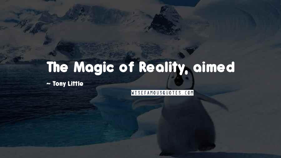 Tony Little Quotes: The Magic of Reality, aimed