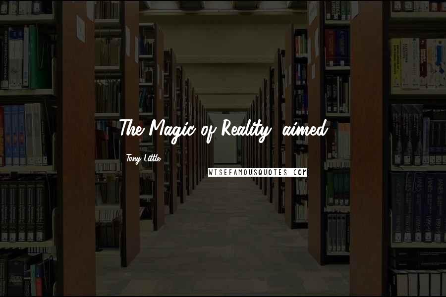 Tony Little Quotes: The Magic of Reality, aimed