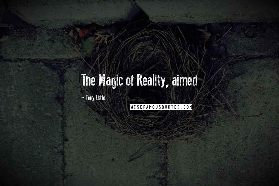 Tony Little Quotes: The Magic of Reality, aimed