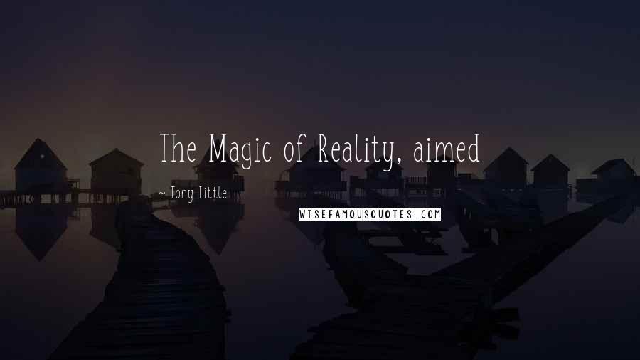 Tony Little Quotes: The Magic of Reality, aimed