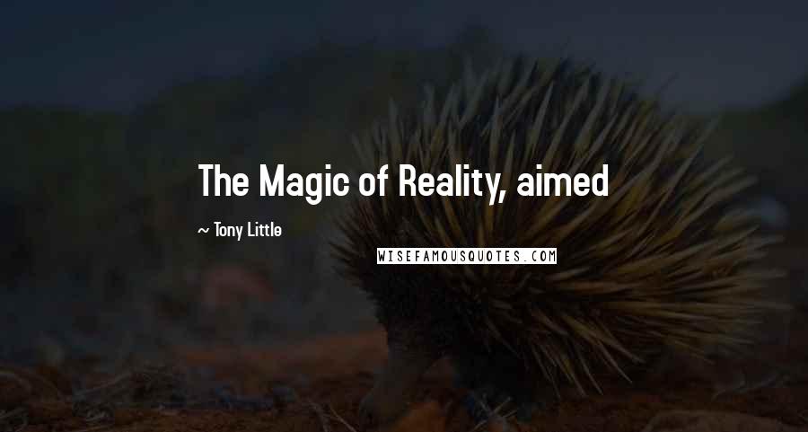 Tony Little Quotes: The Magic of Reality, aimed