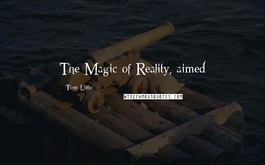 Tony Little Quotes: The Magic of Reality, aimed