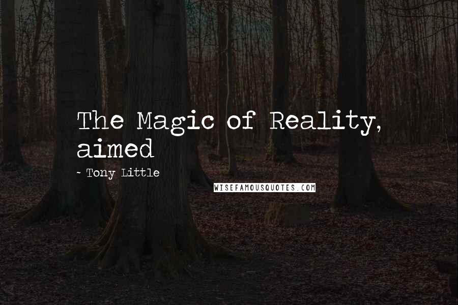 Tony Little Quotes: The Magic of Reality, aimed