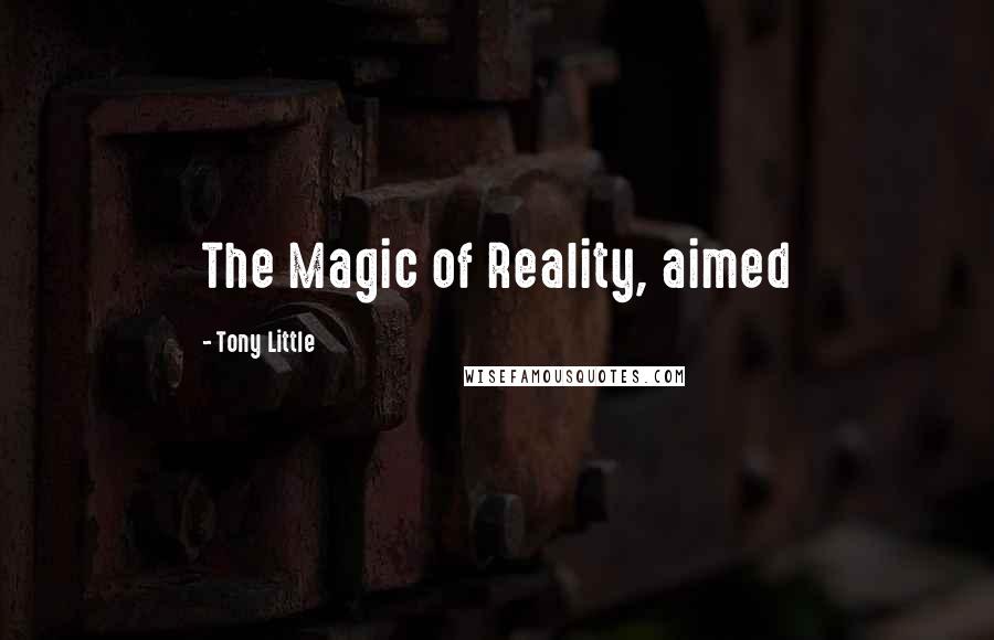 Tony Little Quotes: The Magic of Reality, aimed