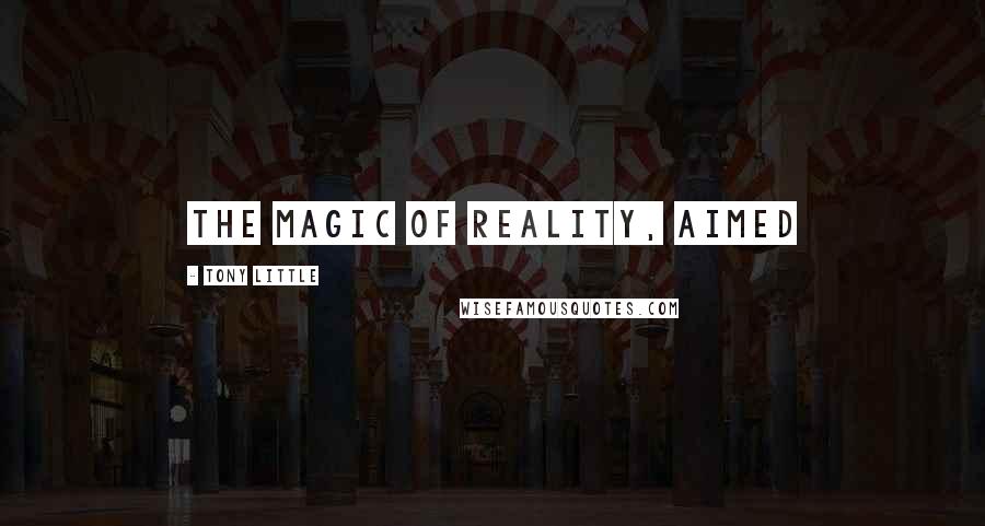 Tony Little Quotes: The Magic of Reality, aimed