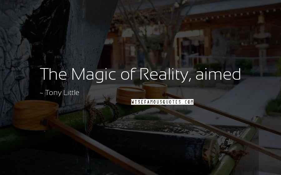 Tony Little Quotes: The Magic of Reality, aimed