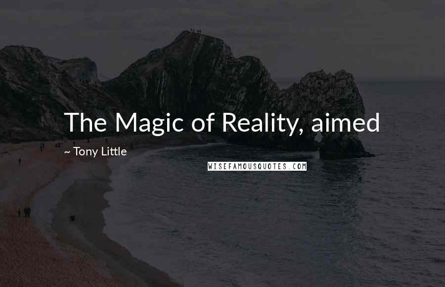 Tony Little Quotes: The Magic of Reality, aimed