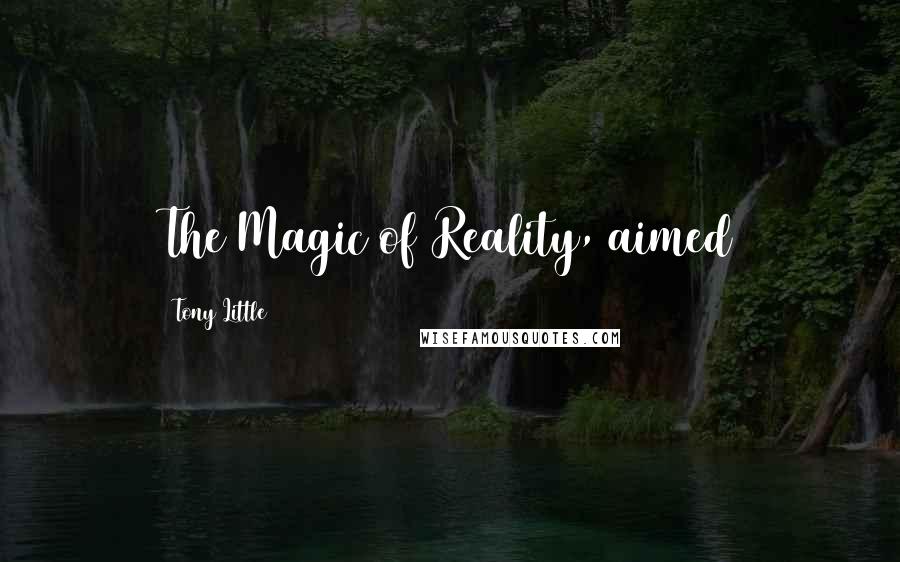 Tony Little Quotes: The Magic of Reality, aimed