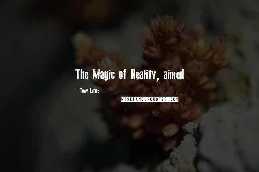 Tony Little Quotes: The Magic of Reality, aimed