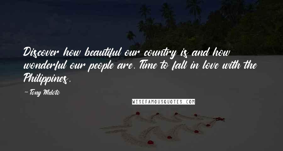 Tony Meloto Quotes: Discover how beautiful our country is and how wonderful our people are. Time to fall in love with the Philippines.