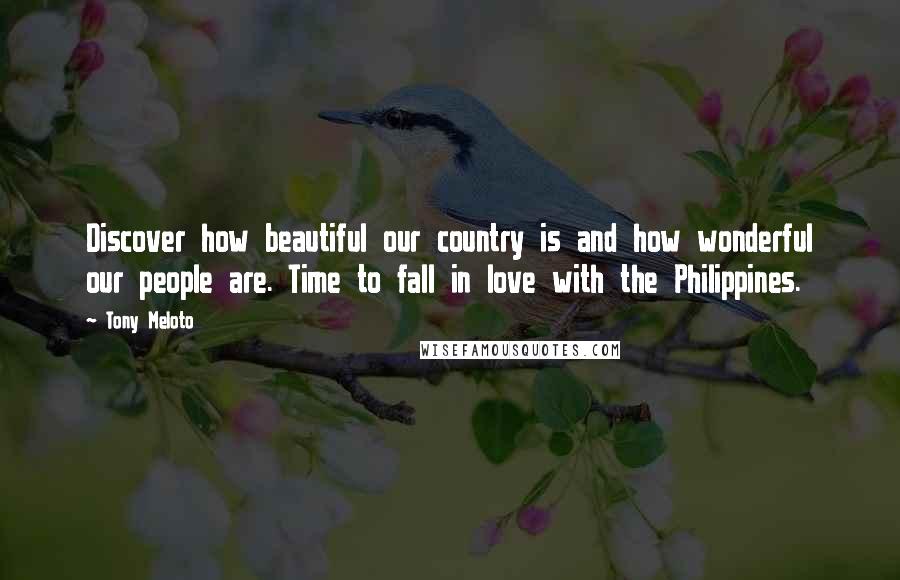 Tony Meloto Quotes: Discover how beautiful our country is and how wonderful our people are. Time to fall in love with the Philippines.
