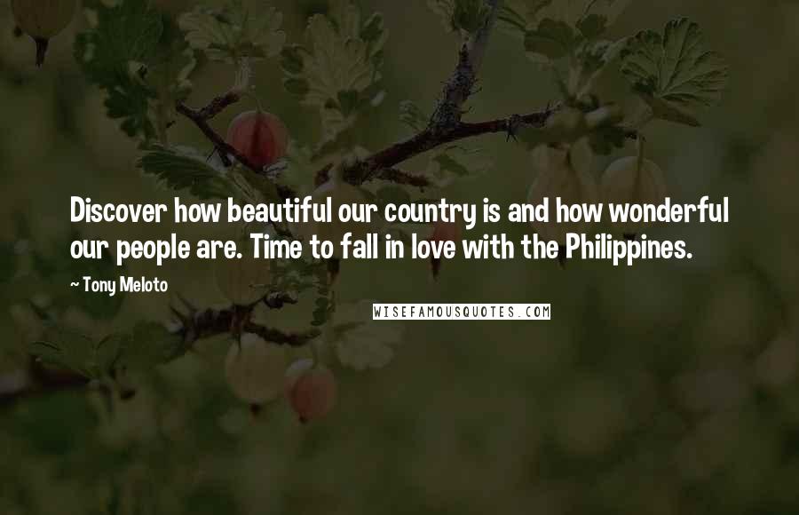 Tony Meloto Quotes: Discover how beautiful our country is and how wonderful our people are. Time to fall in love with the Philippines.
