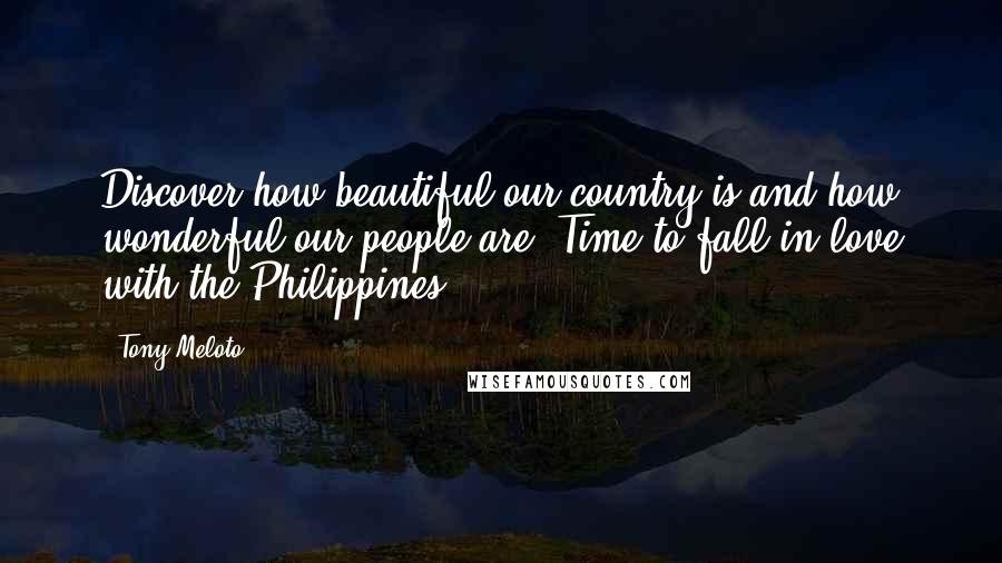 Tony Meloto Quotes: Discover how beautiful our country is and how wonderful our people are. Time to fall in love with the Philippines.