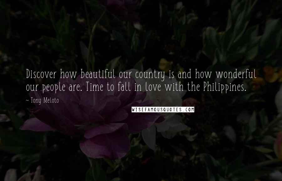Tony Meloto Quotes: Discover how beautiful our country is and how wonderful our people are. Time to fall in love with the Philippines.