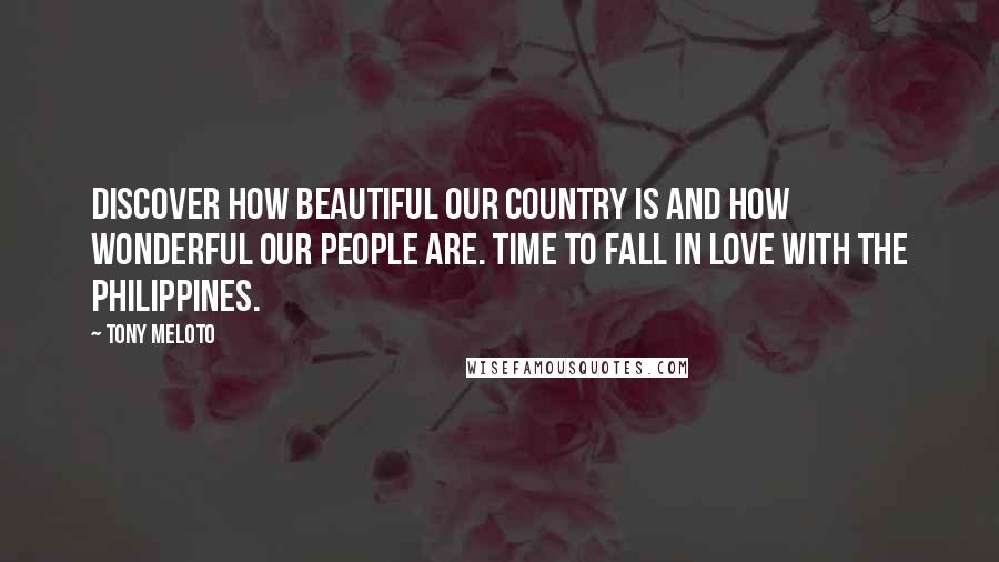 Tony Meloto Quotes: Discover how beautiful our country is and how wonderful our people are. Time to fall in love with the Philippines.